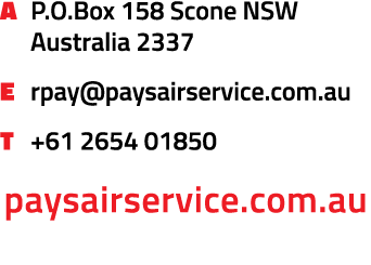 A P.O.Box 158 Scone NSW Australia 2337 E rpay@paysairservice.com.au T +61 2654 01850 paysairservice.com.au 