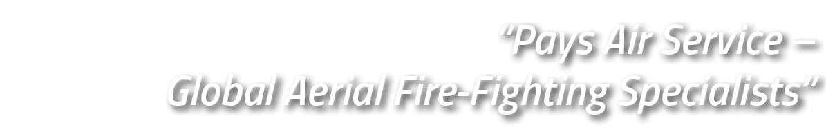 “Pays Air Service – Global Aerial Fire Fighting Specialists”