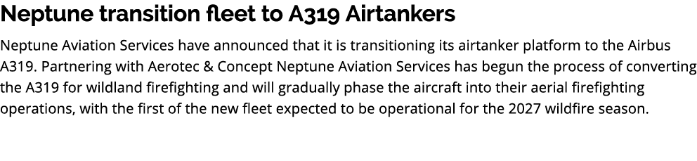 Neptune transition fleet to A319 Airtankers Neptune Aviation Services have announced that it is transitioning its air...