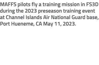 MAFFS pilots fly a training mission in FS3D during the 2023 preseason training event at Channel Islands Air National ...