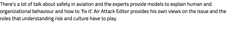 There’s a lot of talk about safety in aviation and the experts provide models to explain human and organizational beh...