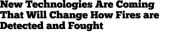 New Technologies Are Coming That Will Change How Fires are Detected and Fought 