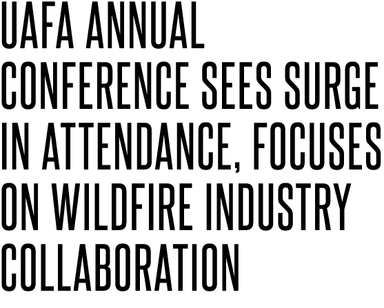 UAFA Annual Conference Sees Surge in Attendance, Focuses on Wildfire Industry Collaboration