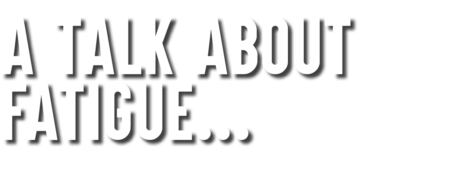 A talk about fatigue...