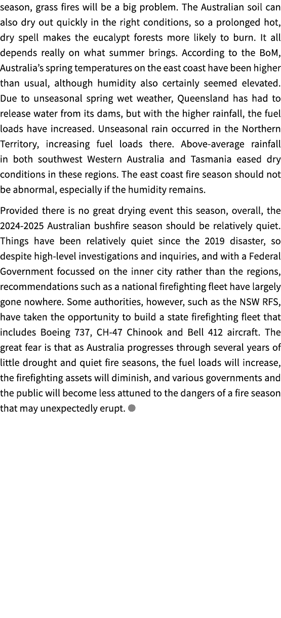 season, grass fires will be a big problem. The Australian soil can also dry out quickly in the right conditions, so a...