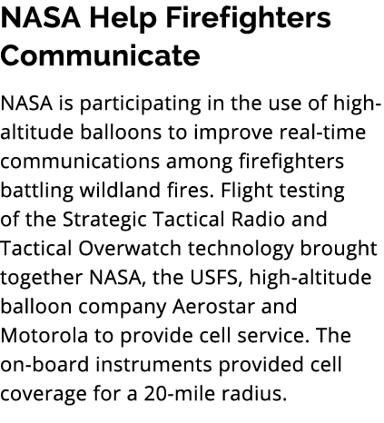 NASA Help Firefighters Communicate NASA is participating in the use of high altitude balloons to improve real time co...