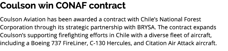 Coulson win CONAF contract Coulson Aviation has been awarded a contract with Chile’s National Forest Corporation thro...