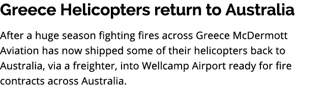 Greece Helicopters return to Australia After a huge season fighting fires across Greece McDermott Aviation has now sh...