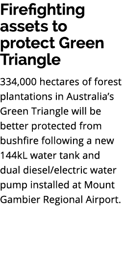 Firefighting assets to protect Green Triangle 334,000 hectares of forest plantations in Australia’s Green Triangle wi...