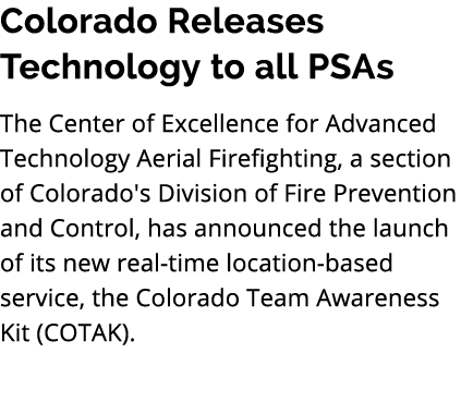 Colorado Releases Technology to all PSAs The Center of Excellence for Advanced Technology Aerial Firefighting, a sect...