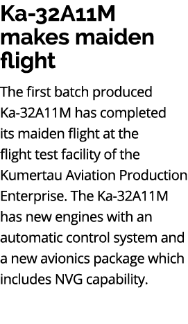 Ka 32A11M makes maiden flight The first batch produced Ka 32A11M has completed its maiden flight at the flight test f...