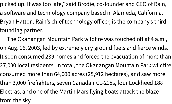 picked up. It was too late,” said Brodie, co founder and CEO of Rain, a software and technology company based in Alam...