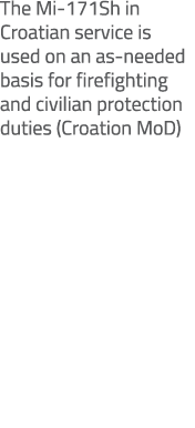 The Mi 171Sh in Croatian service is used on an as needed basis for firefighting and civilian protection duties (Croat...