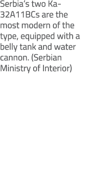 Serbia’s two Ka 32A11BCs are the most modern of the type, equipped with a belly tank and water cannon. (Serbian Minis...