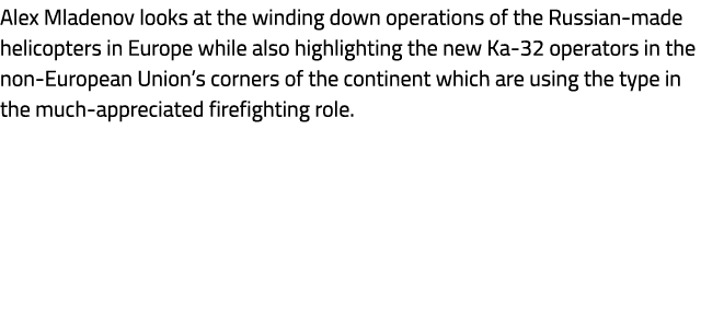 Alex Mladenov looks at the winding down operations of the Russian made helicopters in Europe while also highlighting ...