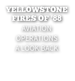 Yellowstone fires of '88 Aviation Operations A look back