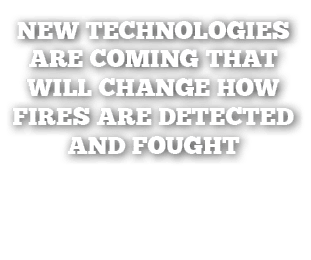 New Technologies Are Coming That Will Change How Fires are Detected and Fought 