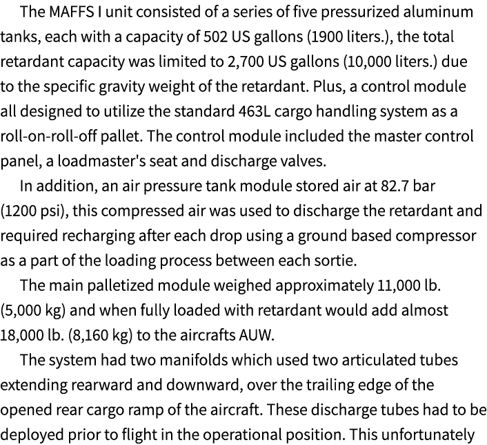 The MAFFS I unit consisted of a series of five pressurized aluminum tanks, each with a capacity of 502 US gallons (19...