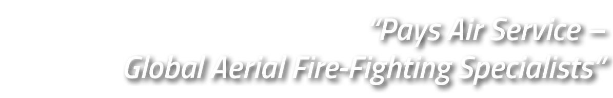 “Pays Air Service – Global Aerial Fire Fighting Specialists”