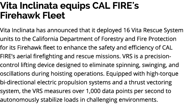 Vita Inclinata equips CAL FIRE's Firehawk Fleet Vita Inclinata has announced that it deployed 16 Vita Rescue System u...