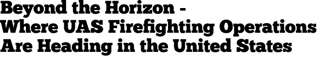 Beyond the Horizon Where UAS Firefighting Operations Are Heading in the United States 