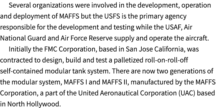 Several organizations were involved in the development, operation and deployment of MAFFS but the USFS is the primary...