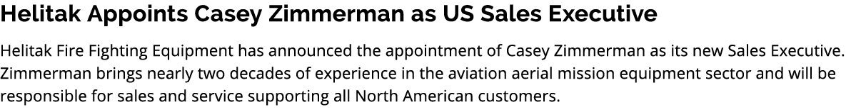 Helitak Appoints Casey Zimmerman as US Sales Executive Helitak Fire Fighting Equipment has announced the appointment ...