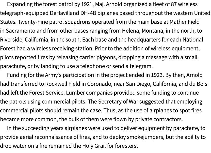 Expanding the forest patrol by 1921, Maj. Arnold organized a fleet of 87 wireless telegraph equipped DeHavilland DH 4...