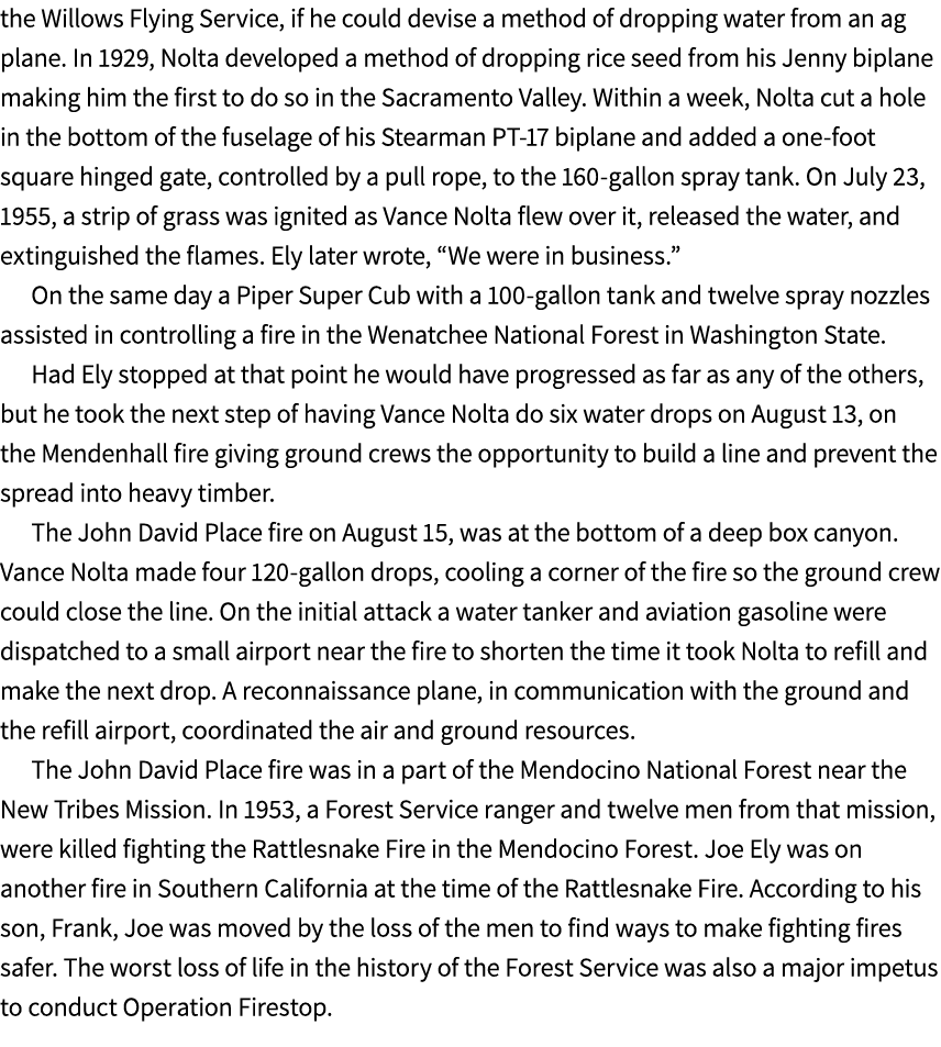 the Willows Flying Service, if he could devise a method of dropping water from an ag plane. In 1929, Nolta developed ...