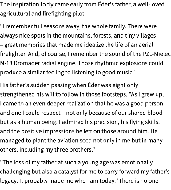The inspiration to fly came early from der's father, a well loved agricultural and firefighting pilot. \“I remember ...