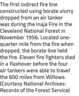The first indirect fire line constructed using borate slurry dropped from an air tanker was during the Inaja Fire in ...