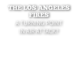 The Los Angeles Fires A Turning Point in Air Attack?