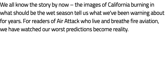 We all know the story by now – the images of California burning in what should be the wet season tell us what we've b...