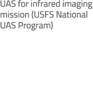 UAS for infrared imaging mission (USFS National UAS Program)