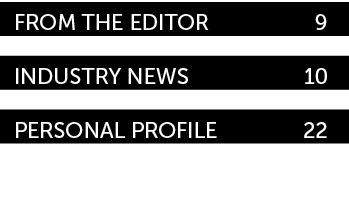 From the Editor 9 Industry News 10 personal profile 22