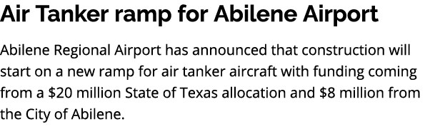 Air Tanker ramp for Abilene Airport Abilene Regional Airport has announced that construction will start on a new ramp...