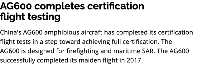 AG600 completes certification flight testing China's AG600 amphibious aircraft has completed its certification flight...