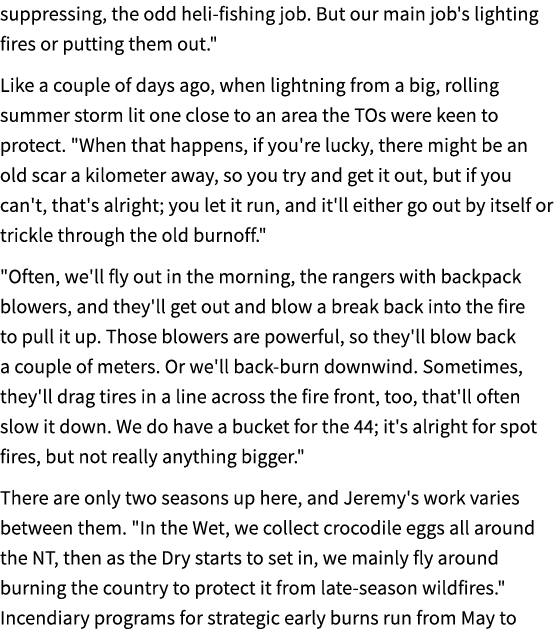 suppressing, the odd heli fishing job. But our main job's lighting fires or putting them out.\“ Like a couple of days...