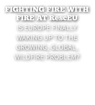 Fighting Fire with Fire at rescEU Is Europe Finally Waking Up to the Growing, Global, Wildfire Problem? 