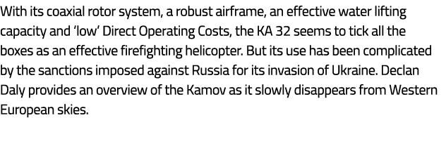 With its coaxial rotor system, a robust airframe, an effective water lifting capacity and ‘low’ Direct Operating Cost...