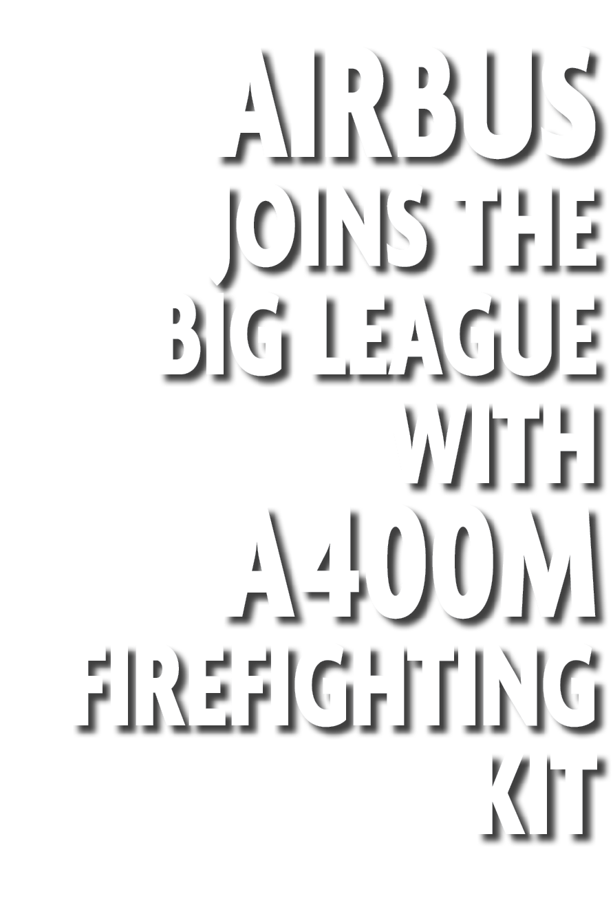 Airbus joins the big league with A400M firefighting kit