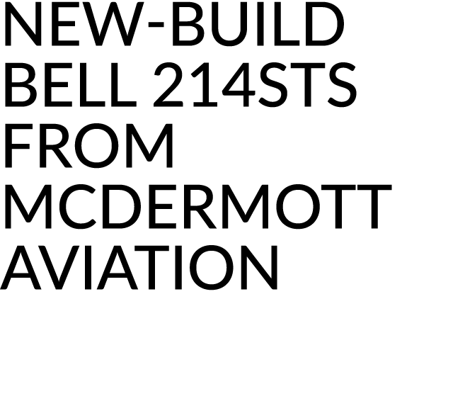 New Build Bell 214STs from McDermott Aviation