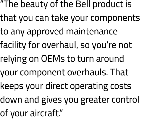 “The beauty of the Bell product is that you can take your components to any approved maintenance facility for overhau...
