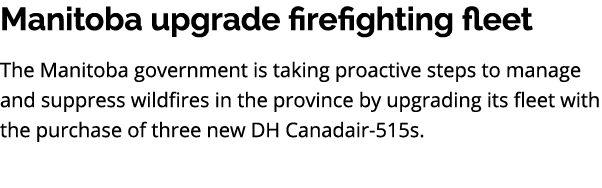 Manitoba upgrade firefighting fleet The Manitoba government is taking proactive steps to manage and suppress wildfire...