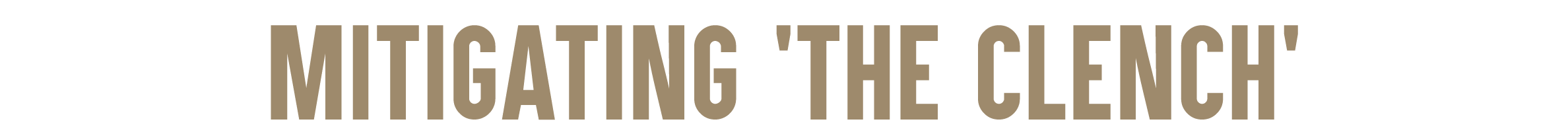 Mitigating 'the Clench’