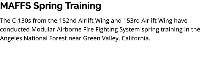 MAFFS Spring Training The C 130s from the 152nd Airlift Wing and 153rd Airlift Wing have conducted Modular Airborne F...