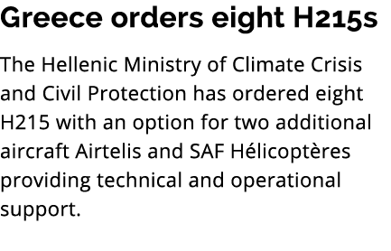 Greece orders eight H215s The Hellenic Ministry of Climate Crisis and Civil Protection has ordered eight H215 with an...