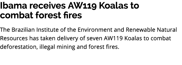 Ibama receives AW119 Koalas to combat forest fires The Brazilian Institute of the Environment and Renewable Natural R...