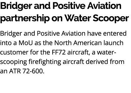 Bridger and Positive Aviation partnership on Water Scooper Bridger and Positive Aviation have entered into a MoU as t...