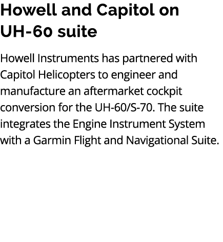 Howell and Capitol on UH 60 suite Howell Instruments has partnered with Capitol Helicopters to engineer and manufactu...